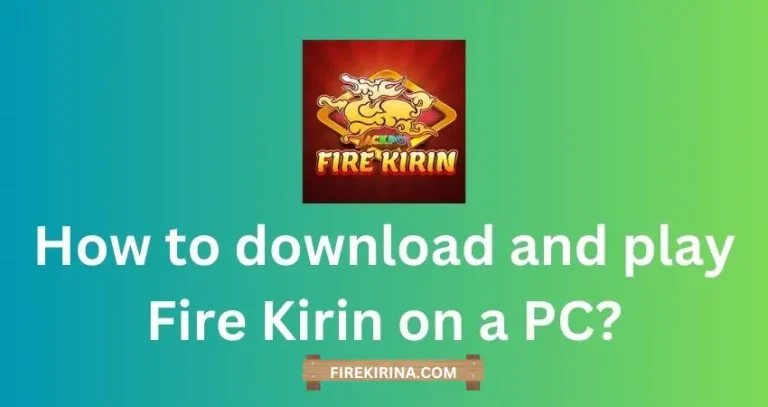 How to Download and Play Fire Kirin on a PC A Step-by-Step Guide